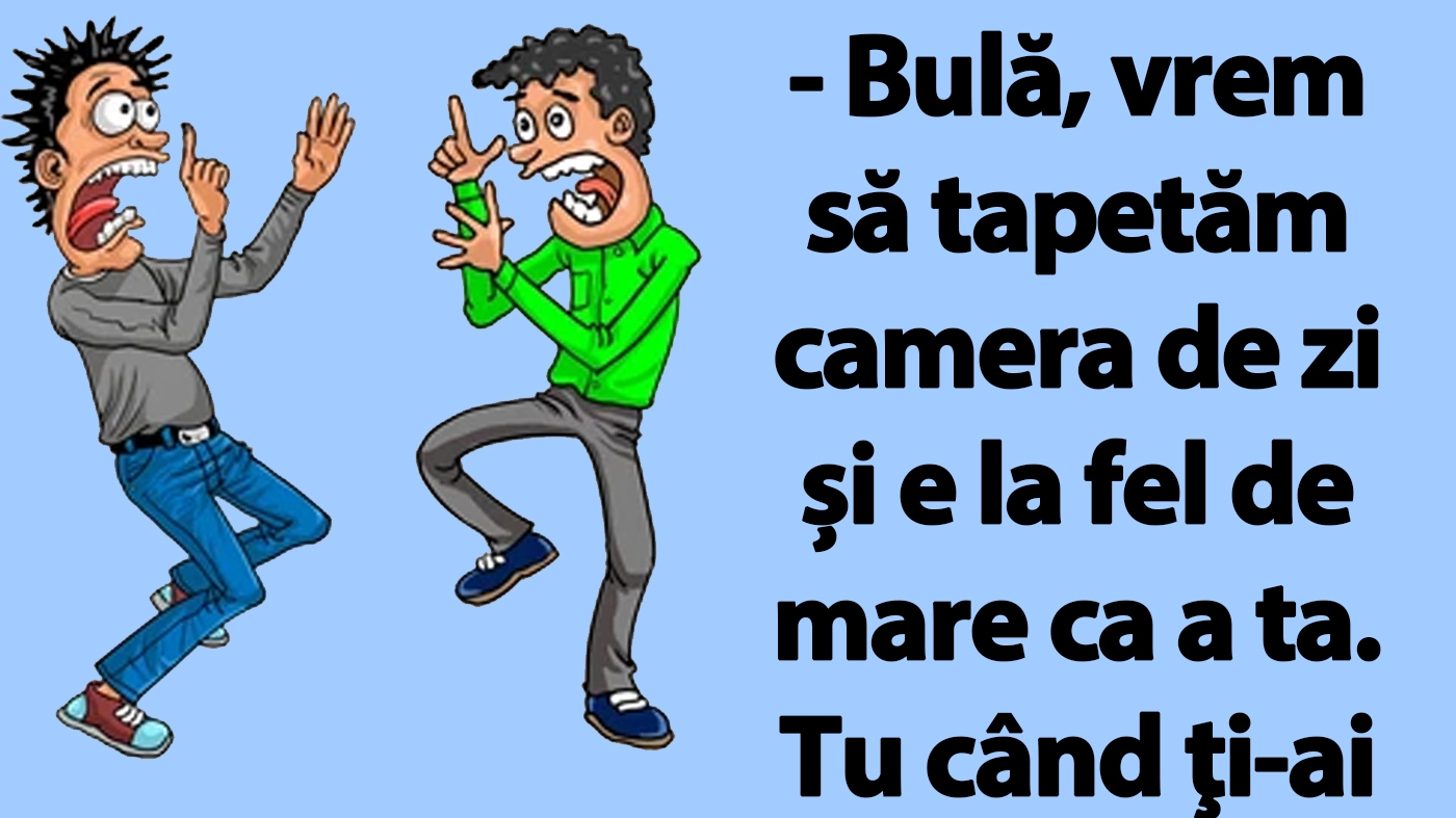 BANC | "Bulă, vrem să tapetăm camera de zi și e la fel de mare ca a ta"