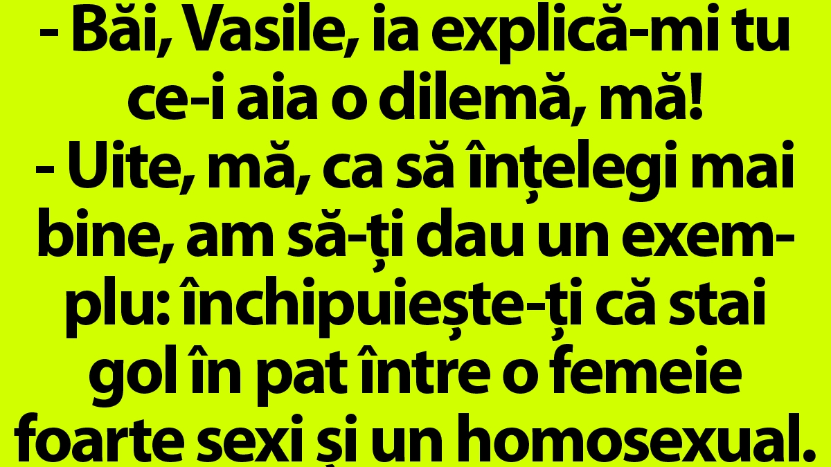BANCUL ZILEI | "Băi, Vasile, ce este aia o dilemă?"