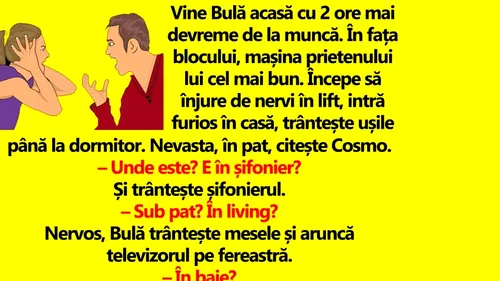 BANC | Vine Bulă acasă cu 2 ore mai devreme de la muncă. În fața blocului, mașina prietenului lui cel mai bun