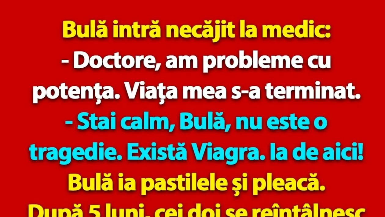 BANC | Bulă intră necăjit la medic: Doctore, am probleme cu potența