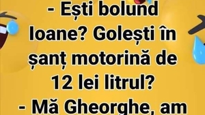 BANCUL ZILEI | "Ești bolund, Ioane? Golești în șanț motorină de 12 lei litrul?"