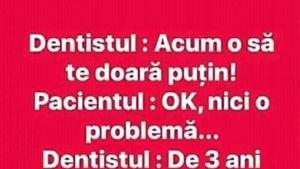 BANCUL ZILEI | Dentistul: "Acum o să te doară puțin"