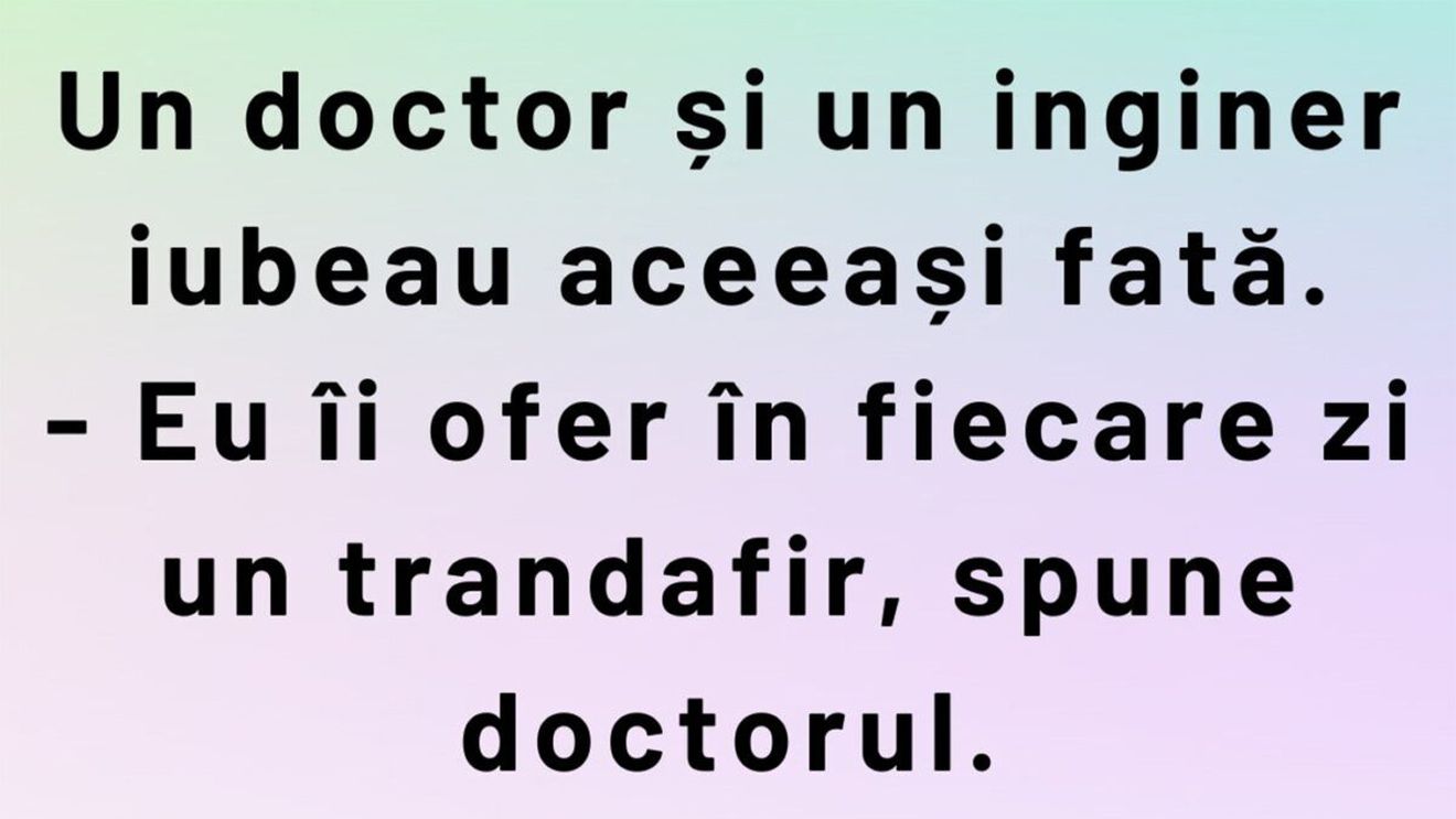 BANCUL ZILEI | Un doctor și un inginer iubeau aceeași fată