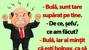 BANC | Bulă, iar ai mințit că ești bolnav, ca să nu vii la muncă