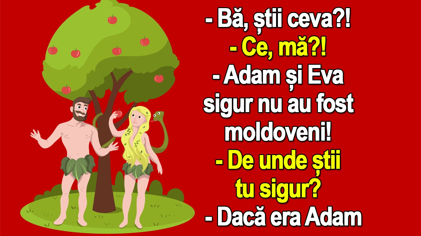 BANCUL ZILEI | Motivul pentru care Adam și Eva sigur nu au fost moldoveni