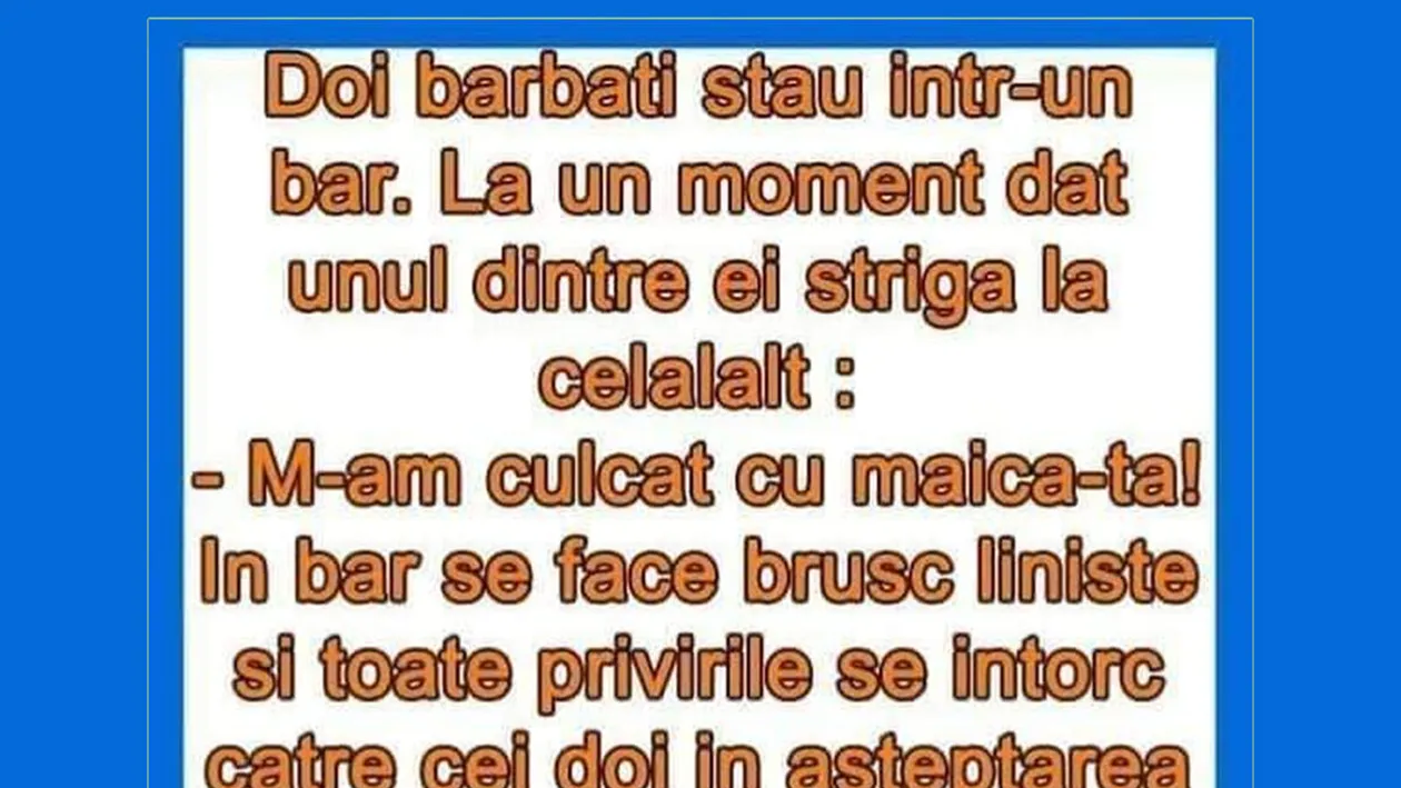 BANCUL ZILEI | M-am culcat cu maică-ta!