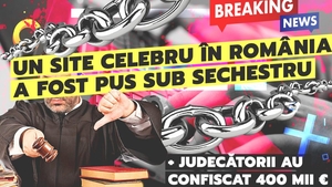 Un site celebru în România a fost pus sub sechestru + judecătorii au confiscat 400 mii € din conturi