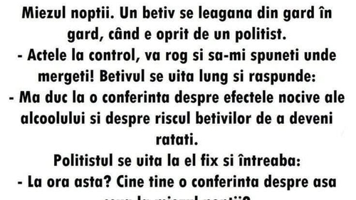 BANC | Miezul nopții. Un bețiv se leagănă din gard în gard, când e oprit de un polițist