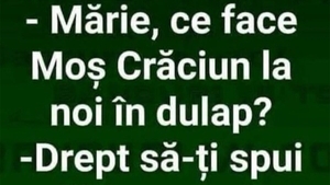 BANC | "Mărie, ce face Moș Crăciun la noi în dulap?"
