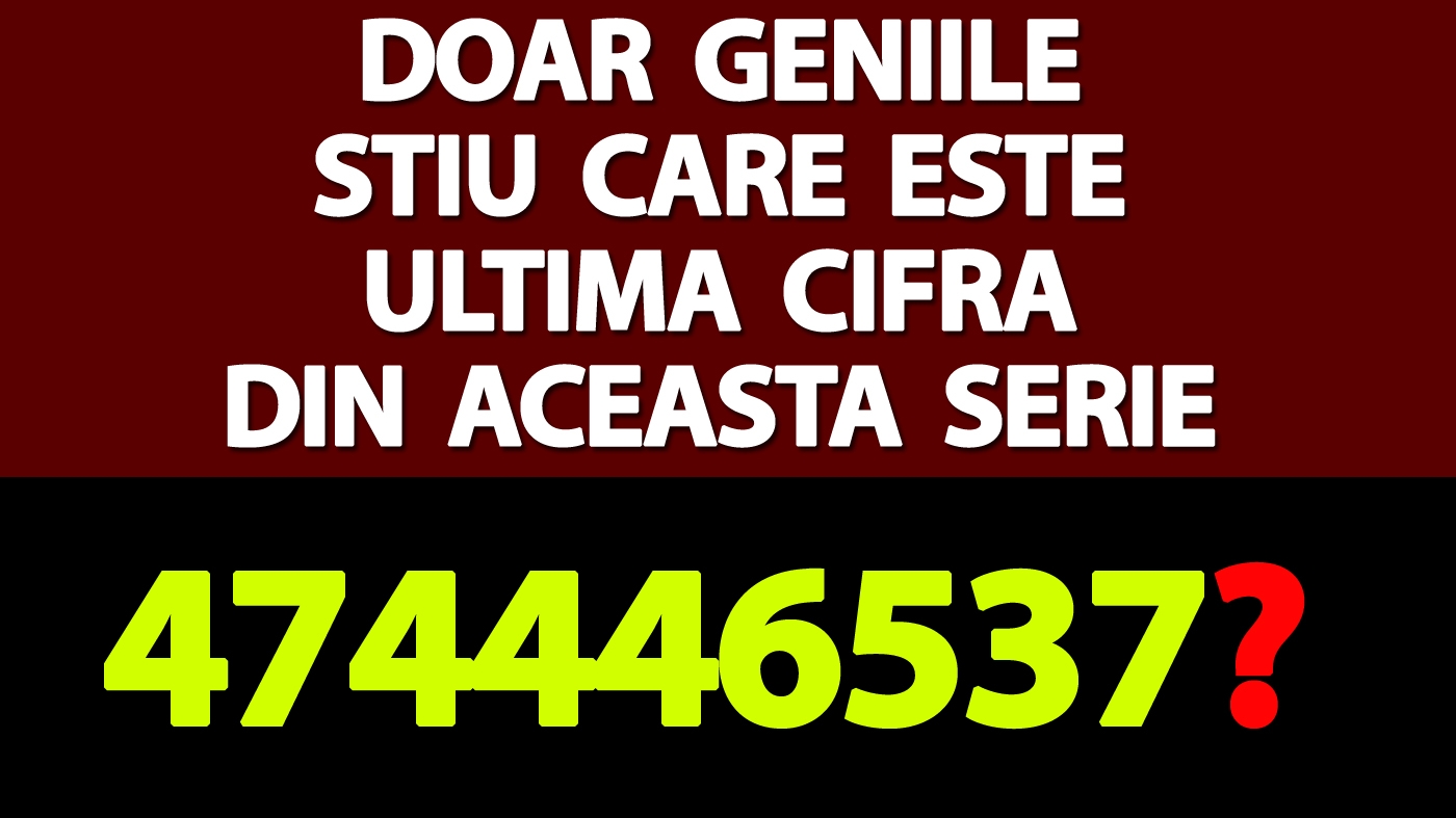 Testul IQ de vineri | Doar geniile știu care este ultima cifră din această serie: 474446537