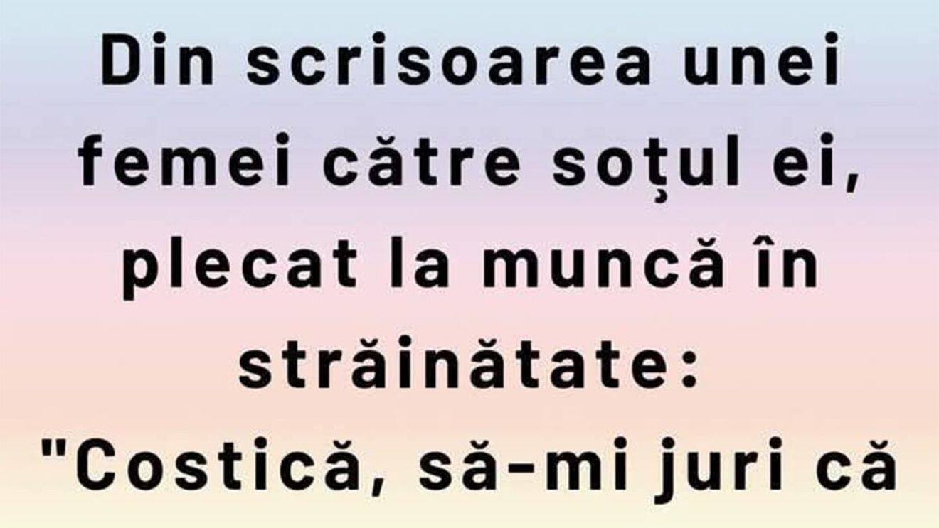 BANCUL ZILEI | Din scrisoarea unei femei către soțul ei, plecat la muncă în străinătate