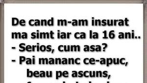 BANCUL ZILEI | "De când m-am însurat, mă simt iar ca la 16 ani"