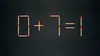 Test de inteligență | Mutați un singur chibrit pentru a corecta 0 + 7 = 1