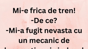 BANC | „Mi-a fugit nevasta cu un mecanic de locomotivă”
