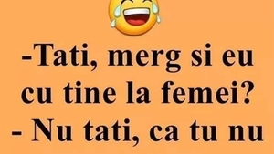 BANCUL ZILEI | "Tati, merg și eu cu tine la femei?"