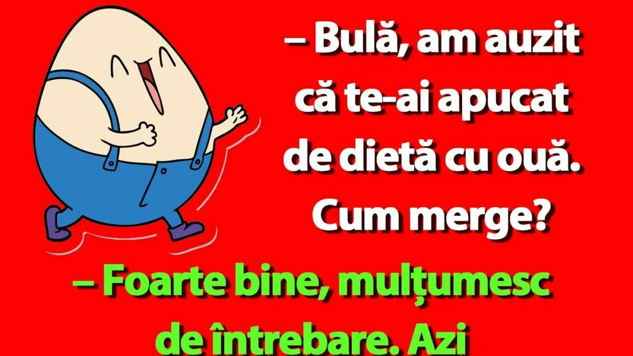 BANC | Bulă, am auzit că te-ai apucat de dietă cu ouă