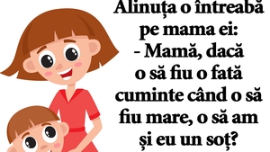 BANC | Alinuța o întreabă pe mama ei: "Dacă o să fiu o fată cuminte când o să fiu mare, o să am și eu un soț?"