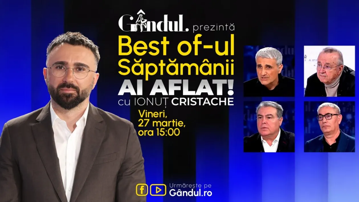 Gândul prezintă Best Of Ai aflat! Cu Ionuț Cristache - vineri, 27 martie, de la ora 15.00