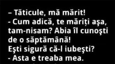 BANCUL ZILEI | Tăticule, mă mărit!