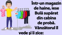 BANC | Într-un magazin de haine, iese Bulă supărat din cabina de probă