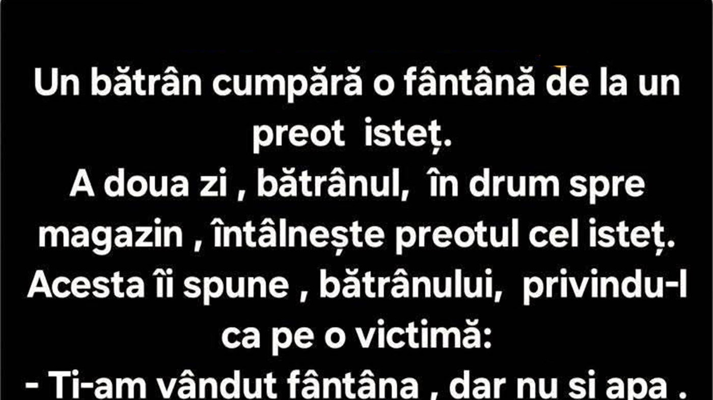 BANCUL ZILEI | Un bătrân cumpără o fântână de la un preot isteț