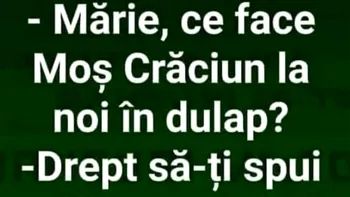BANC | „Mărie, ce face Moș Crăciun la noi în dulap?”