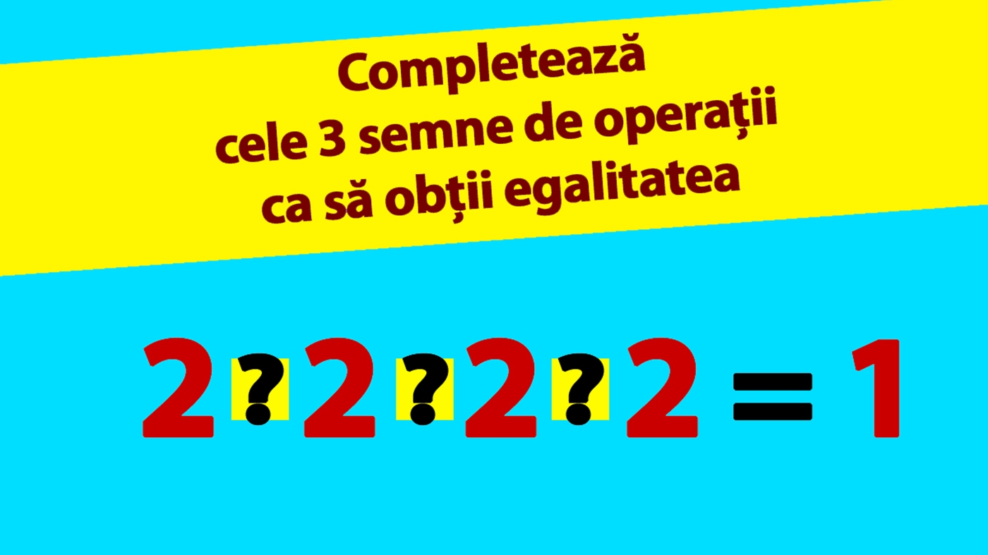 TEST IQ | Completează cele 3 operații matematice dintre cele 4 cifre de 2, pentru ca rezultatul să fie 1