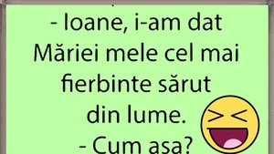 BANC | "Ioane, i-am dat Măriei mele cel mai fierbinte sărut din lume"