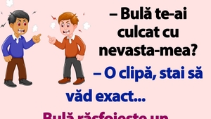 BANC | "Bulă, te-ai culcat cu nevastă-mea?"