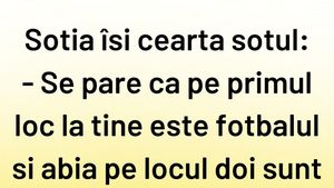 Bancul sfârșitului de săptămână | "Pe primul loc la tine e fotbalul"