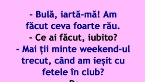 BANC | "Bulă, mai ții minte weekend-ul trecut, când am ieșit cu fetele în club?"