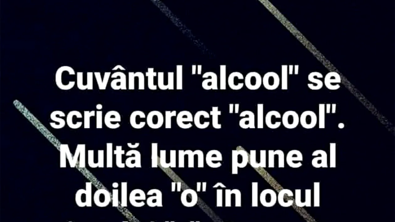 BANCUL ZILEI | Cum se scrie cuvântul alcool, de fapt