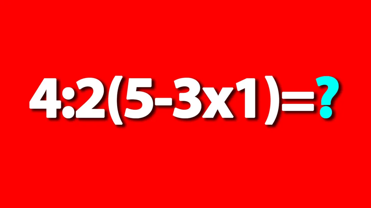 Test de inteligență exclusiv pentru matematicieni | Cât face 4:2(5-3x1)=?