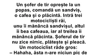 BANC | Un șofer de TIR oprește la un popas și comandă un sandwich, o cafea și o plăcintă