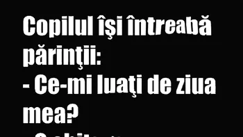 BANC | Copilul își întreabă părinții: „Ce-mi luați de ziua mea?”