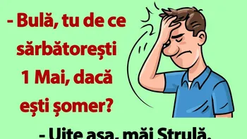 BANC | „Bulă, tu de ce sărbătorești 1 Mai, dacă ești șomer?”