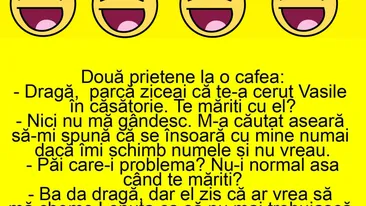 BANC | Dragă, parcă ziceai că te-a cerut Vasile în căsătorie. Te măriți cu el?