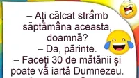 BANCUL ZILEI | Ați călcat strâmb săptămâna aceasta, doamnă?