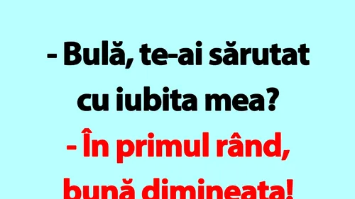 BANC | Bulă, te-ai sărutat cu iubita mea?