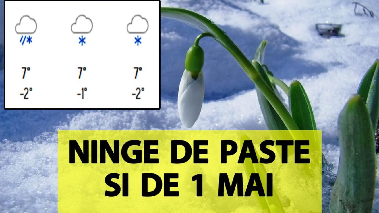 Ninsori de Paște și de 1 Mai! Orașul din România în care ninge în aprilie și în mai, potrivit meteorologilor Accuweather