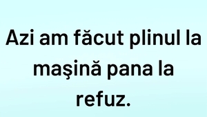 BANCUL ZILEI | Azi am făcut plinul la mașină până la refuz