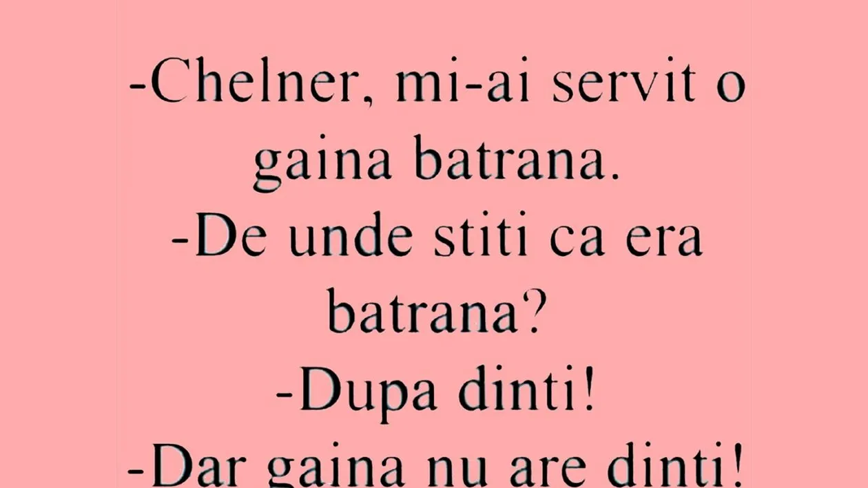BANCUL ZILEI | Chelner, mi-ai servit o găină bătrână!