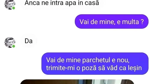 BANCUL ZILEI  | „Iubito, ne-a intrat multă apă în apartament”