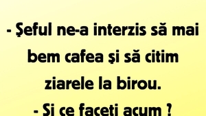 BANCUL ZILEI | "Șeful ne-a interzis să mai bem cafea"