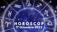 Horoscop 17 octombrie 2022. Fii mai atent la gândurile tale astăzi, emoțiile pot fi mai puternice decât propria-ți rațiune