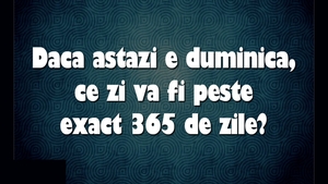 Test de inteligență | Dacă astăzi e duminică, ce zi va fi peste exact 365 de zile?