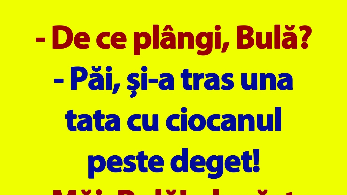 BANC | "De ce plângi, Bulă?"