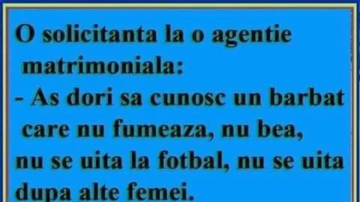 BANC | Aș dori să cunosc un bărbat care nu fumează, nu bea, nu se uită la fotbal și nici la alte femei