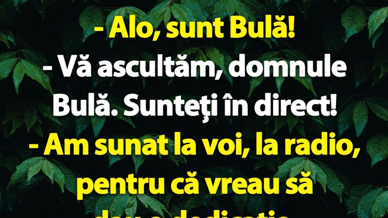 BANC | Bulă sună la radio pentru a da o dedicație