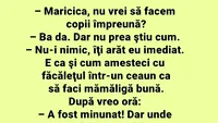 BANCUL ZILEI | Maricica, nu vrei să facem copii împreună?
